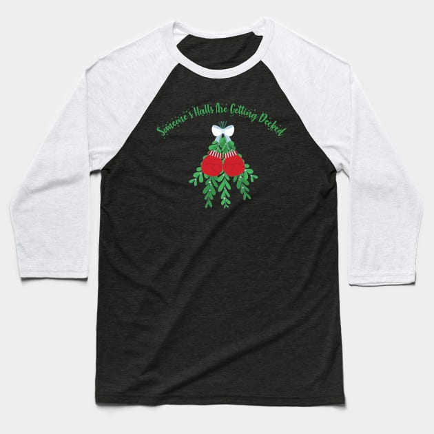 Decking someones halls - mistlefoe Baseball T-Shirt by mightbelucifer